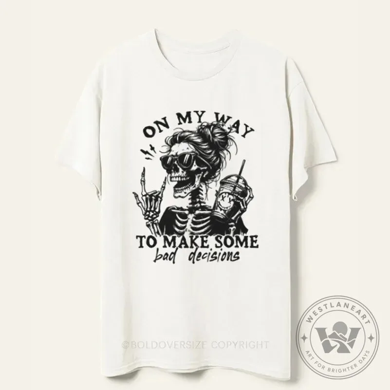 On My Way To Make Bad Decisions Skeleton Messy Bun Coffee Lover T-Shirt
