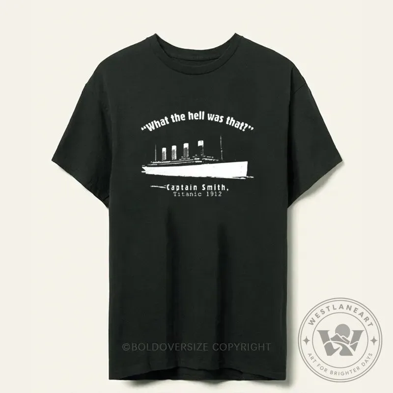 Titanic Captain Smith What The Hell Was That Quote Black T-Shirt