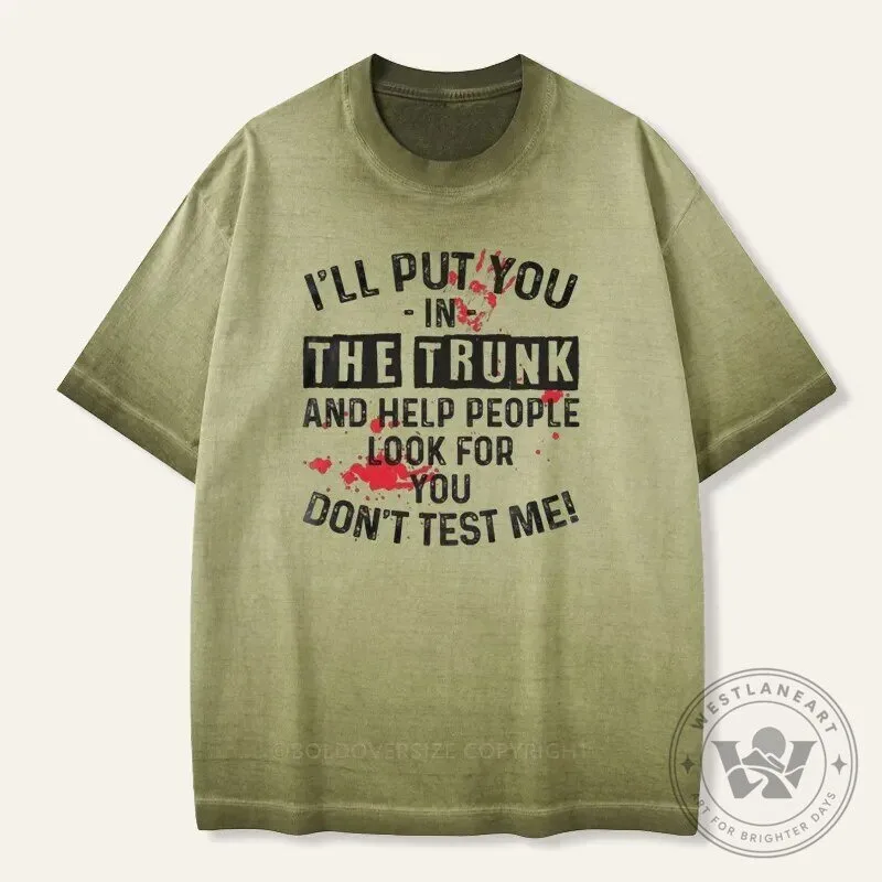 Funny I'll Put You In The Trunk Don't Test Me Quote T-Shirt